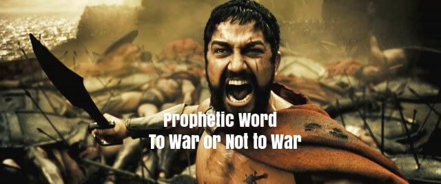 prophetic word - to war or not to war