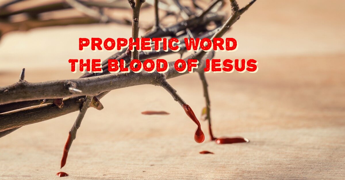 prophetic word for march 2021 - the blood of Jesus