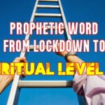 prophetic word from lockdown to spiritual level up