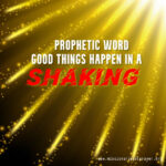 prophetic word good things happen in a shaking