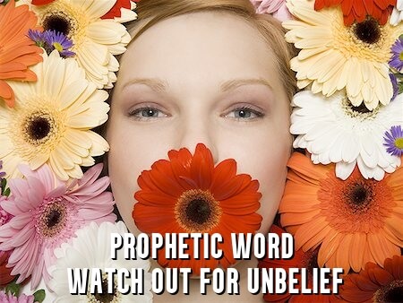 prophetic word watch out for unbelief