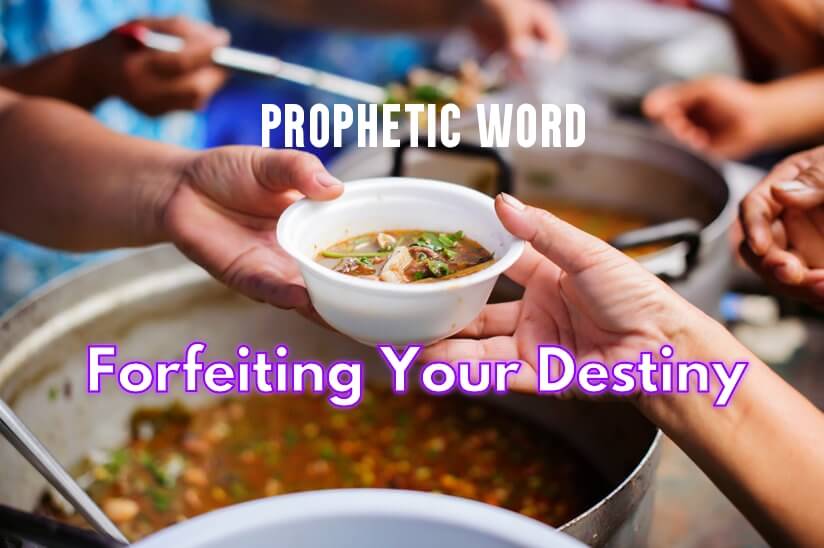 prophetic word forfeiting your destiny