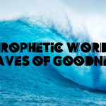 prophetic word waves of goodness