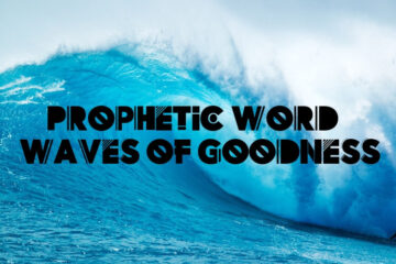 prophetic word waves of goodness